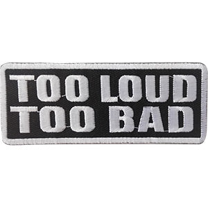 Too Loud Too Bad Iron-On Patch White Letters Logo